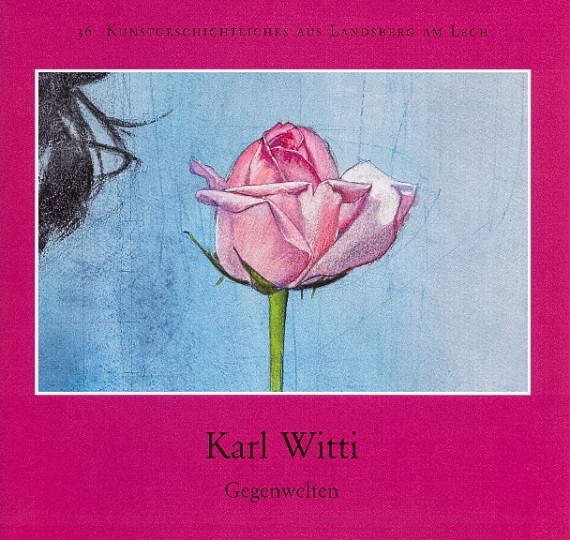 Titelbild von &quot;Karl Witti. Gegenwelten&quot; mit Abbildung einer gezeichneten Rose